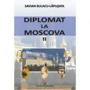 Diplomat la Moscova 2 de Savian Bulacu-Lapusata