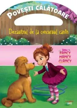Disney. Fancy Nancy Clancy. Dezastrul de la concursul canin. Povești călătoare de Disney