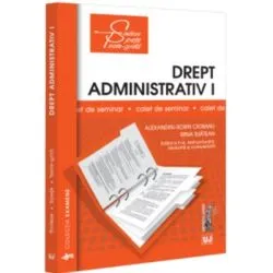 Drept administrativ 1. Caiet de seminar. Notiuni fundamentale; Obiect, izvoare, norme, raporturi; Organizarea administratiei publice de Alexandru-Sorin Ciobanu