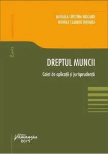 Dreptul muncii. Caiet de aplicatii si jurisprudenta
