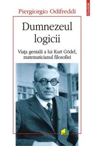 Dumnezeul logicii. Viața genială a lui Kurt Gödel, matematicianul filosofiei de Piergiorgio Odifreddi