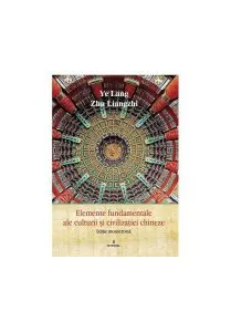 Elemente fundamentale de cultură și civilizație chineză de Zhu Liangzhi