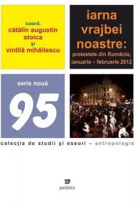 Iarna vrajbei noastre: protestele din Romania, ianuarie-februarie 2012 de Vintila Mihailescu