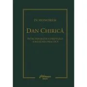 In Honorem Dan Chirica. Intre dogmatica dreptului si ratiunea practica de Dan Andrei Popescu