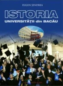 Istoria Universitatii din Bacau de Eugen Sendrea