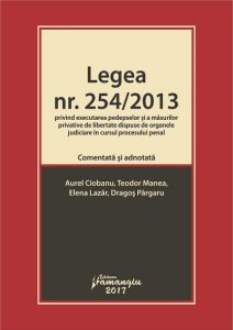 Legea nr. 254/2013 privind executarea pedepselor si a masurilor privative de libertate dispuse de organele judiciare in cursul procesului penal