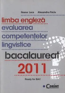 Limba engleza. Evaluarea competentelor lingvistice. Bacalaureat 2011 de Alexandru Faciu