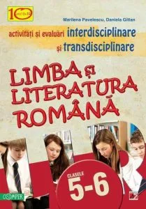 Limba si literatura romana. Activitati si evaluari interdisciplinare si transdisciplinare. Clasele a V-a si a VI-a de Marilena Pavelescu