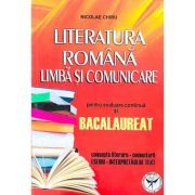 Literatura romana. Limba si comunicare pentru evaluare continua si Bacalaureat. Concepte literare, comentarii, eseuri, interpretari de texte