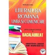 Literatura romana. Limba si comunicare pentru evaluare continua si Bacalaureat. Concepte literare, comentarii, eseuri, interpretari de texte de Nicolae Chiru