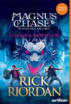 Magnus Chase Vol. 3 Corabia mortilor de Rick Riordan