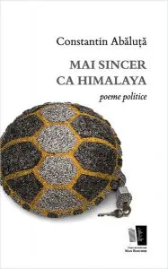 Mai sincer ca Himalaya. Poeme politice de Constantin Abaluta
