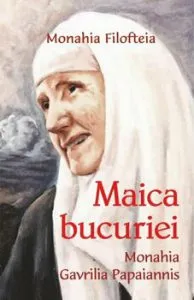 Maica bucuriei - Monahia Gavrilia Papaiannis de Monahia Filofteia