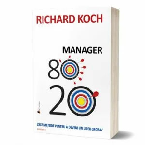 Manager 8020. Zece metode pentru a deveni un lider grozav - editia 2 de Richard Koch
