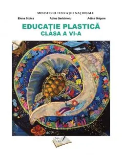 Manual Educatie Plastica - cls. A VI-a de Adina Grigore