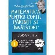 Matematica pentru copii, parinti si invatatori. Auxiliar pentru clasa a 3-a, caietul 1 de Valeria Georgeta Ionita