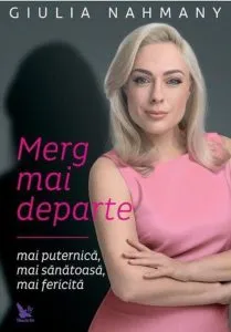 Merg mai departe - mai puternica, mai sanatoasa, mai fericita de Giulia Nahmany