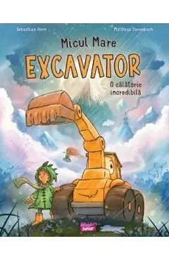 Micul mare excavator. O calatorie incredibila de Matthias Derenbach
