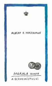 Morala secreta a economistului de Albert O. Hirschman