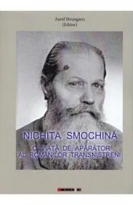 Nichita Smochina: O viata de aparator al romanilor transnistreni de Aurel Strungaru