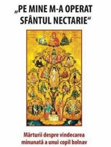Pe mine m-a operat Sf Nectarie. Marturii despre vindecarea minunata a unui copil bolnav