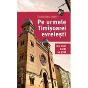 Pe urmele Timisoarei evreiesti. Mai mult decat un ghid de Getta Neumann