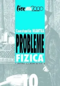 Probleme fizica pentru clasa a X-a de Constantin Mantea