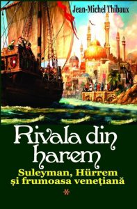 Rivala din harem. Suleyman, Hurrem si frumoasa venetiana, Vol. 1