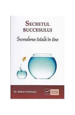 Secretul succesului. Încrederea totală în tine de Robert Anthony