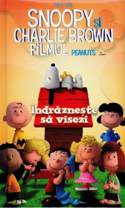 Snoopy și Charlie Brown. Îndrăznește să visezi. Filmul Peanuts