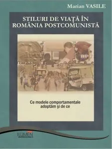 Stiluri de viata in Romania Postcomunista. Ce modele comportamentale adoptam si de ce de Marian Vasile