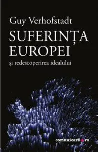 Suferinta Europei si redescoperirea idealului de Guy Verhofstadt