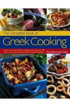 The Complete Book of Greek Cooking: Explore This Classic Mediterranean Cuisine, with Over 160 Step-By-Step Recipes and Over 700 Stunning Photographs de Rena Salaman