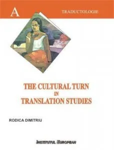 The Cultural Turn in Translation Studies de Dimitriu Rodica
