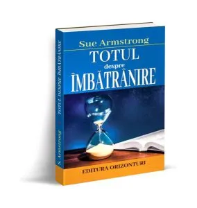 Totul despre îmbătrânire de Sue Armstrong