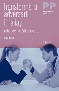 Transforma-ti adversarii in aliati de Bob Burg