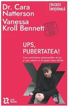 Ups, pubertatea! Cum arata lumea adolescentilor de azi de Vanessa K. Bennett