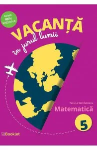 Vacanta in jurul lumii. Matematica - Clasa 5 de Felicia Sandulescu
