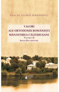 Valori ale ortodoxiei romanesti. Manastirea Caldarusani Vol.2