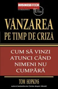 Vanzarea pe timp de criza. Cum sa vinzi atunci cand nimeni nu cumpara de Tom Hopkins