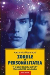 Zodiile si personalitatea. Ti-a gasit barbatul potrivit? Compatibilitati astrologice