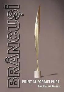 Brancusi. Print al formei pure de Ana Calina Garas