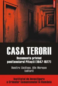 Casa terorii. Documente privind penitenciarul Pitesti (1947-1977)