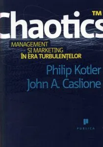 Chaotics - Managementul si marketingul in era turbulentelor de Philip Kotler