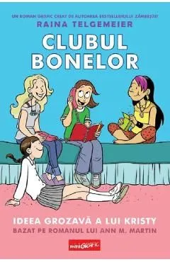 Clubul bonelor. Ideea grozava a lui Kristy de Raina Telgemeier
