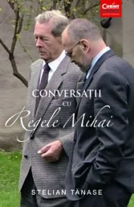 Conversatii cu Regele Mihai de Stelian Tanase