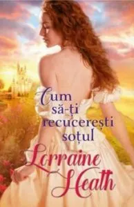 Cum sa-ti recuceresti sotul de Lorraine Heath