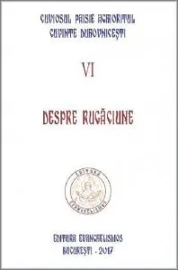 Cuvinte duhovnicesti - Volumul VI - Despre rugaciune de Cuviosul Paisie Aghioritul
