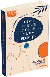 De ce ne este atat de dificil sa fim fericiti?