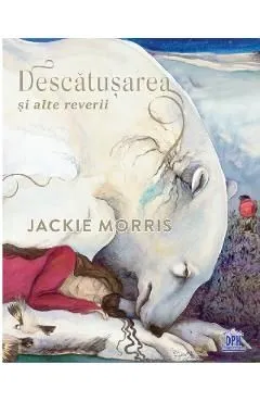 Descatusarea si alte reverii de Jackie Morris